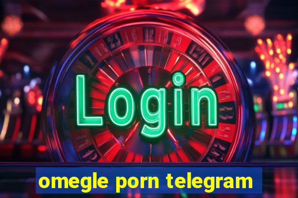 omegle porn telegram